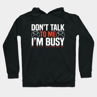 DON'T TALK TO ME I'M BUSY GAMER Hoodie